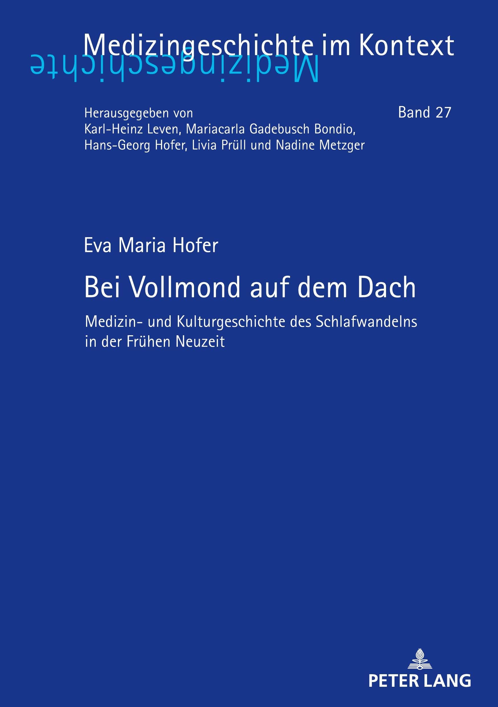 Bei Vollmond auf dem Dach: Medizin- und Kulturgeschichte des Schlafwandelns in der Fruehen Neuzeit: 27 (Medizingeschichte Im Kontext)