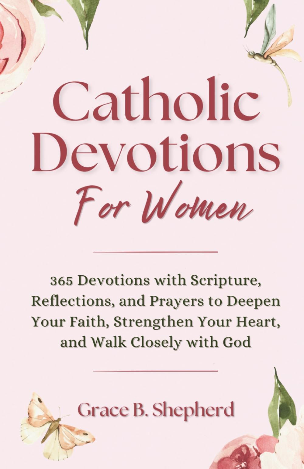 Catholic Devotions for Women: 365 Devotions with Scripture, Reflections, and Prayers to Deepen Your Faith, Strengthen Your Heart, and Walk Closely with God (Faith & Family Books)