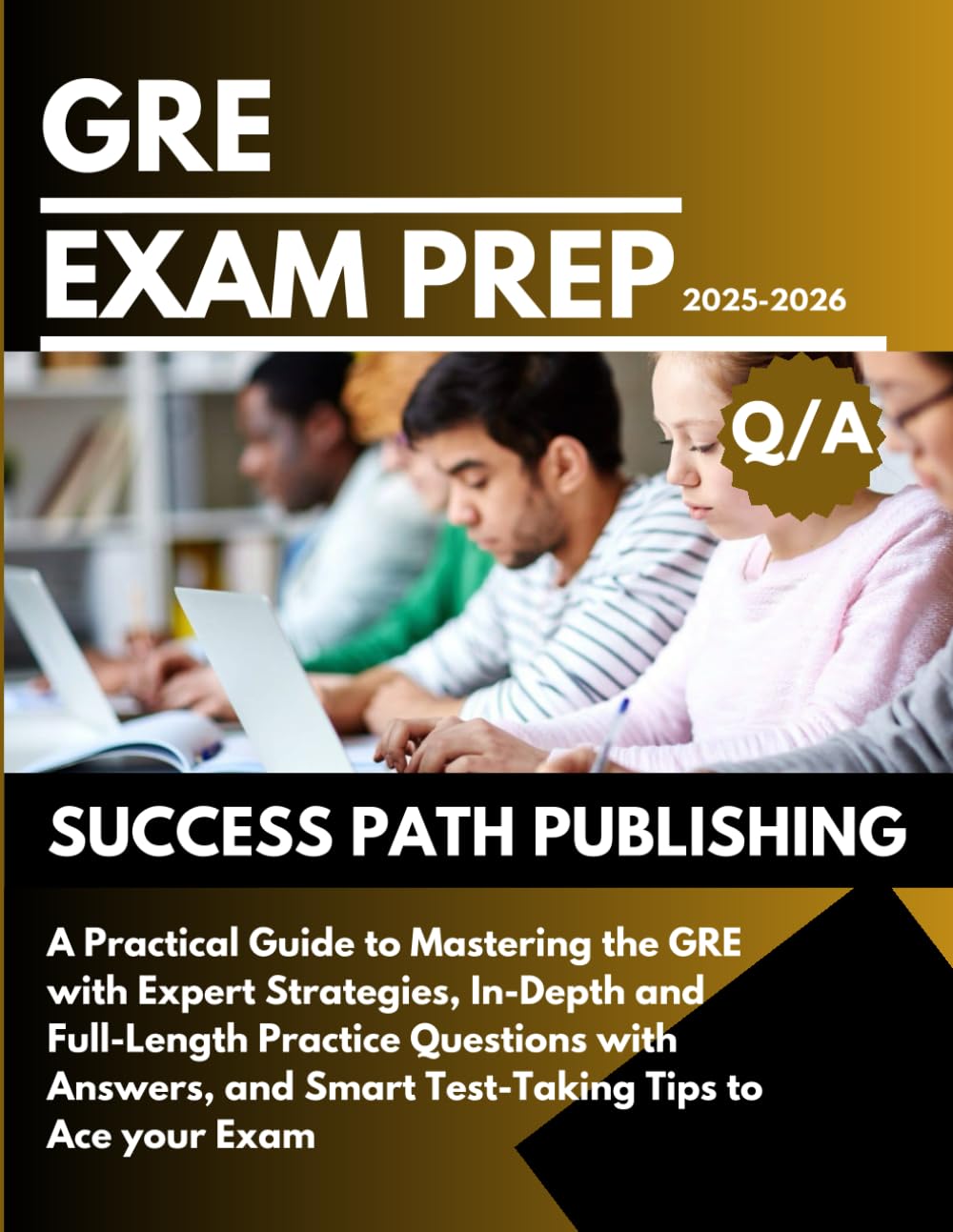 GRE EXAM PREP 2025-2026: A Practical Guide to Mastering the GRE with Expert Strategies, In-Depth and Full-Length Practice Questions with Answers, and ... your Exam (THE EXAM BLUEPRINT COLLECTIONS)