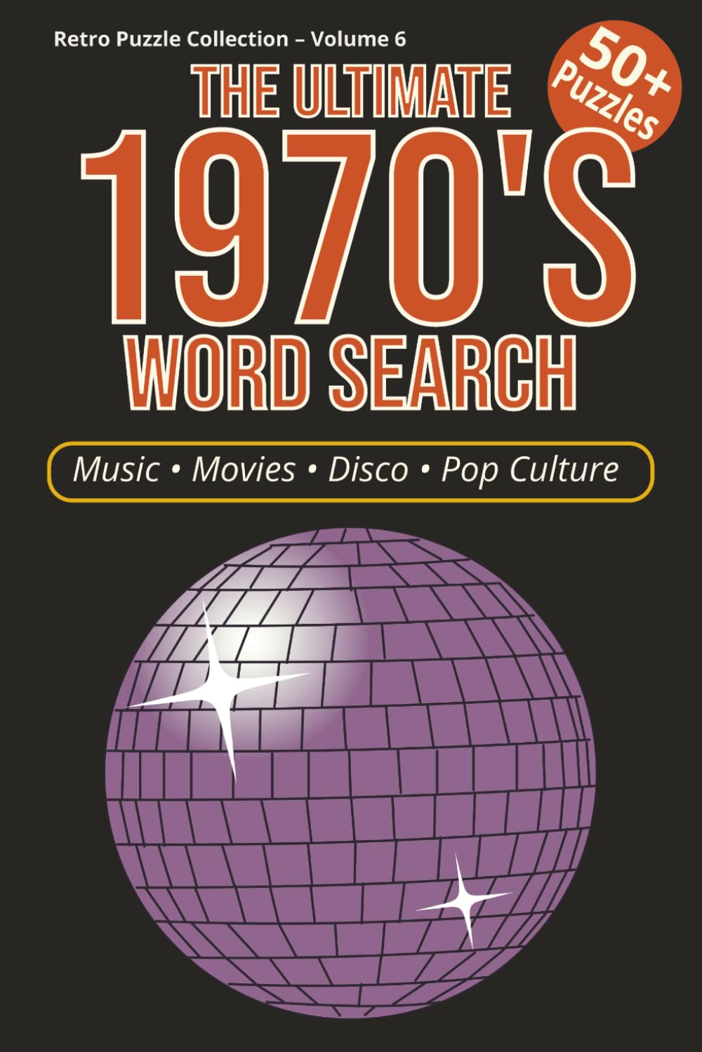 THE ULTIMATE 1970's WORD SEARCH: The Ultimate 1970's Word Search with Easy to Read Print about Music, Movies, Disco, Fashion, Pop Culture and More/ ... and more(retro puzzle collection Vol 6)