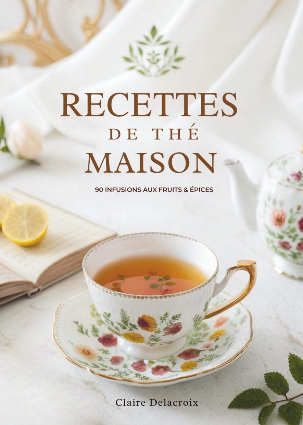 Recettes De Thé Maison: 90 Infusions Aux Fruits & Épices