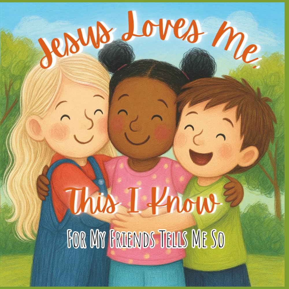 Jesus Loves Me, This I Know: For My Friends Tells Me So