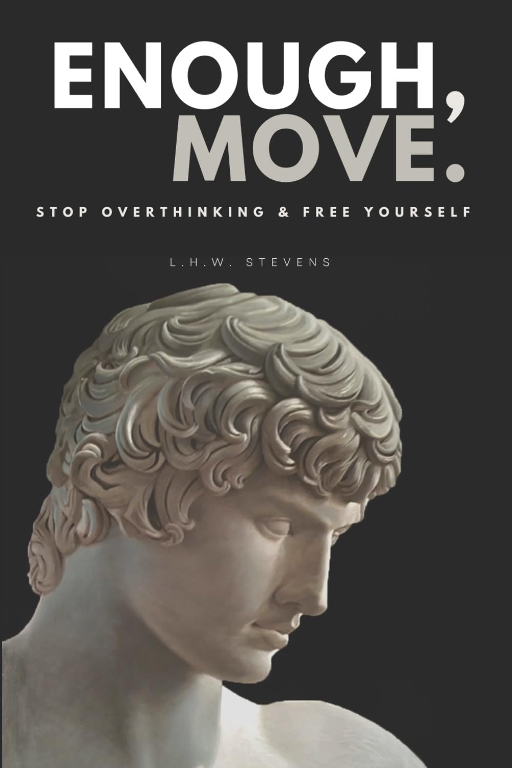 Enough, Move.: Stop Overthinking & Free Yourself.