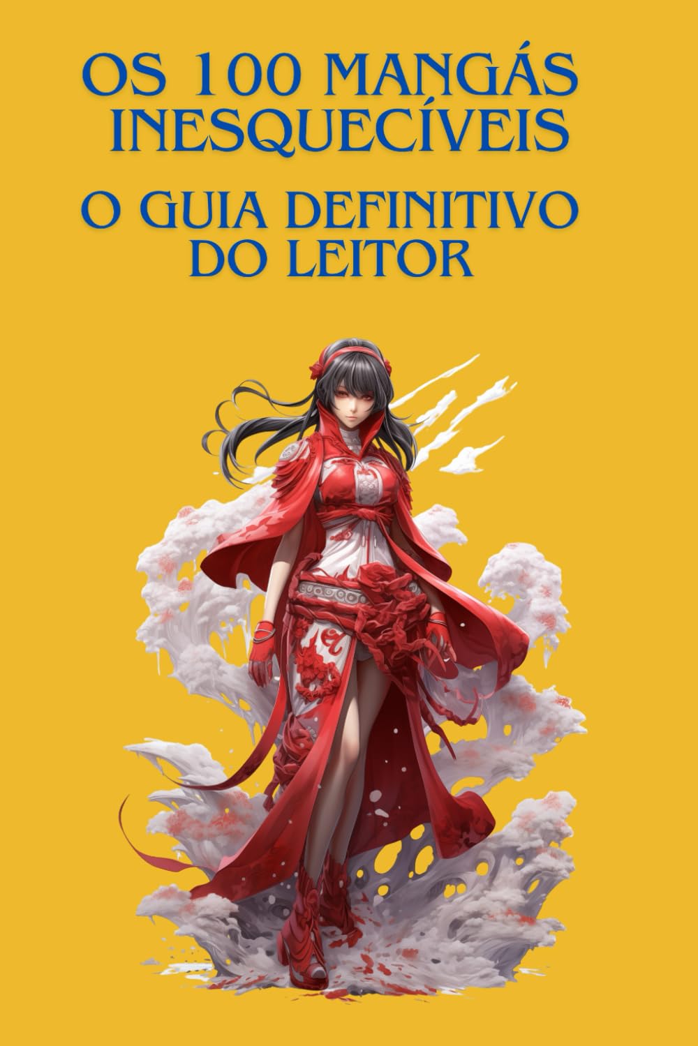 OS 100 MANGÁSINESQUECÍVEIS : O GUIA DEFINITIVO DO LEITOR: O guia indispensável para descobrir, compreender e apreciar os maiores mangás de todos os tempos.