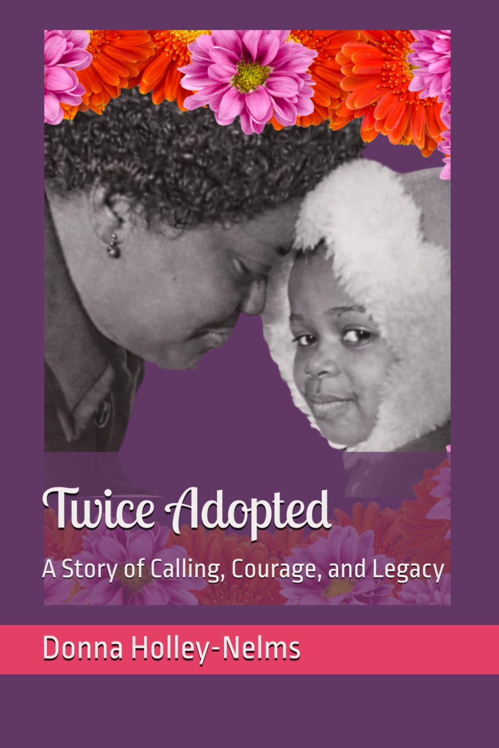 Twice Adopted: A Story of Calling, Courage, and Legacy