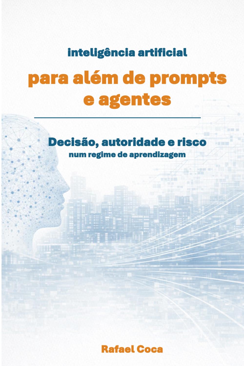 IA para além de prompts e agentes: Decisão, autoridade e risco num regime de aprendizagem