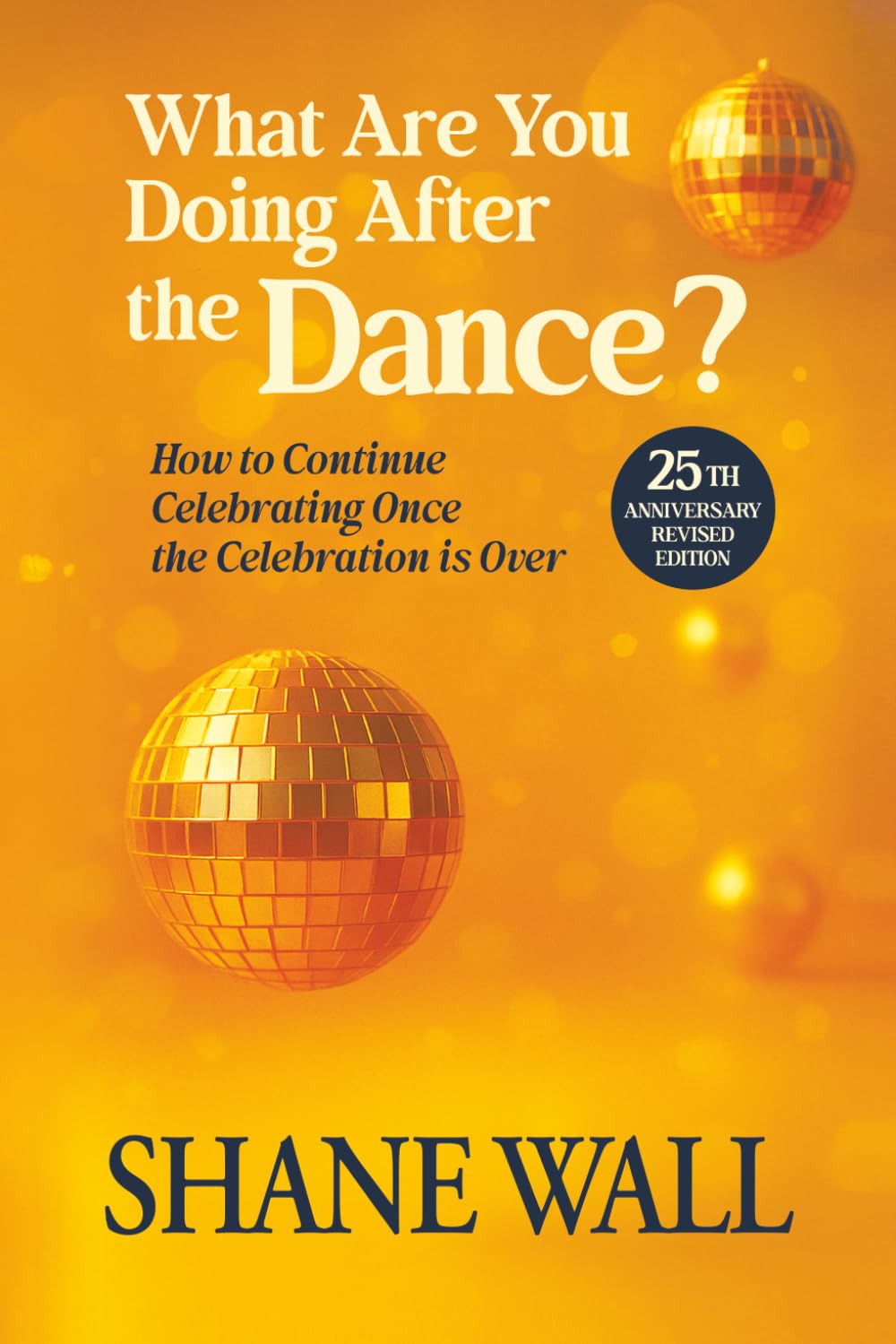 What Are You Doing After the Dance? 25th Anniversary Revised Edition: How to Continue Celebrating Once the Celebration is Over