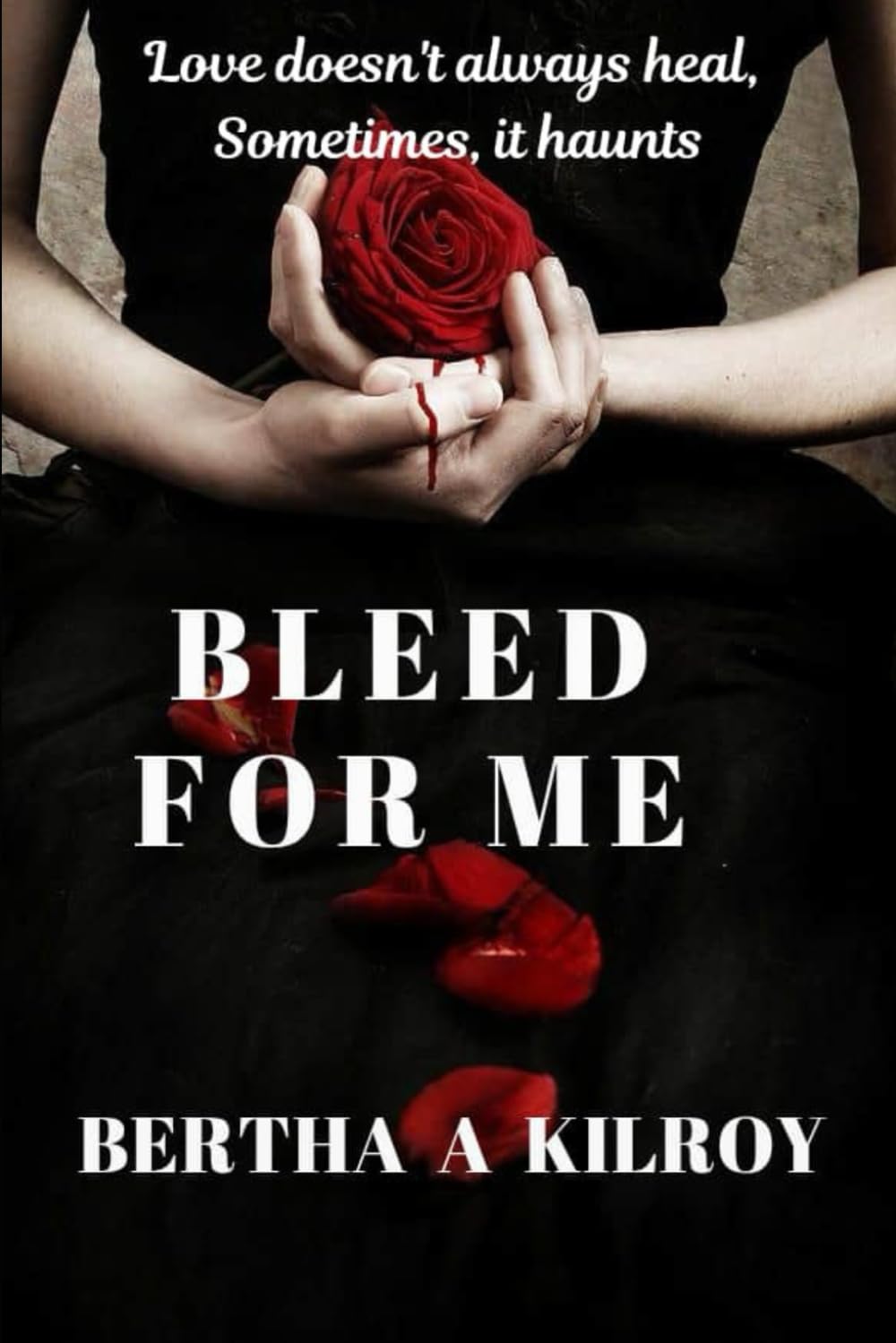 BLEED FOR ME: Love doesn't always heal, Sometimes, it haunts