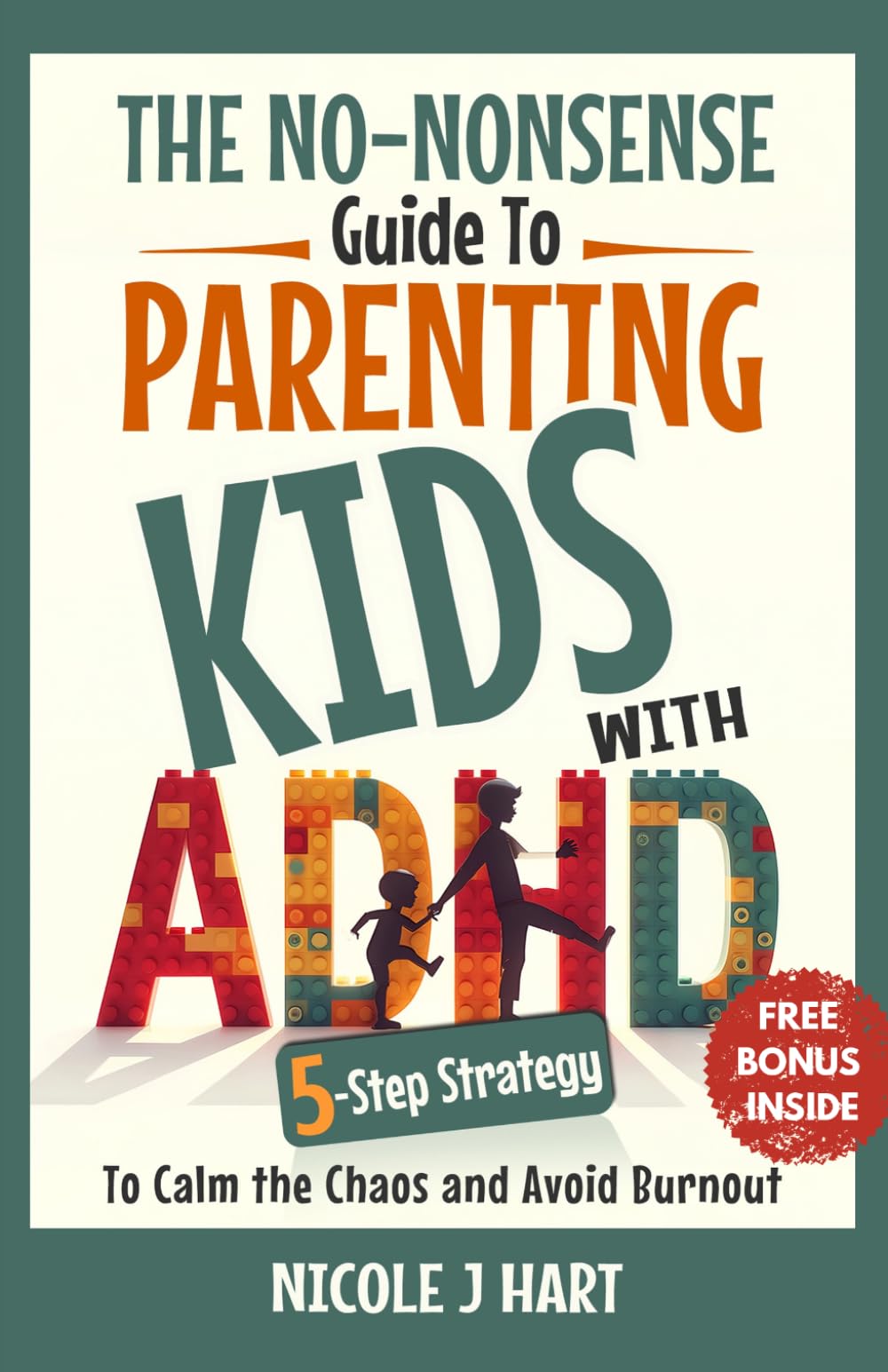 The No Nonsense Guide to Parenting Kids with ADHD: 5-Step Strategy to Calm the Chaos and Avoid Burnout