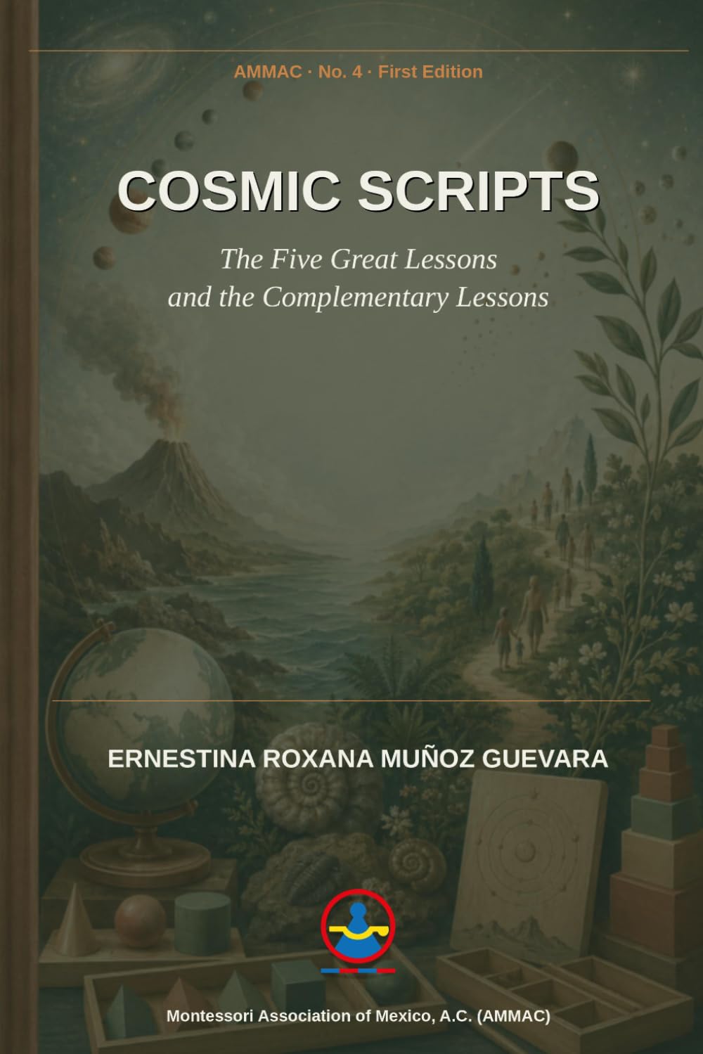 Cosmic Scripts: The Five Great Lessons and the Complementary Lessons (Roxana Muñoz Montessori Library)