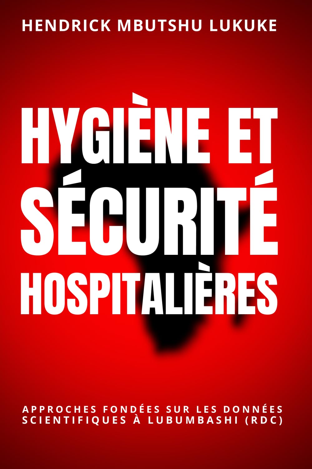 Hygiène et Sécurité Hospitalières: Approches fondées sur les données scientifiques à Lubumbashi (RDC)