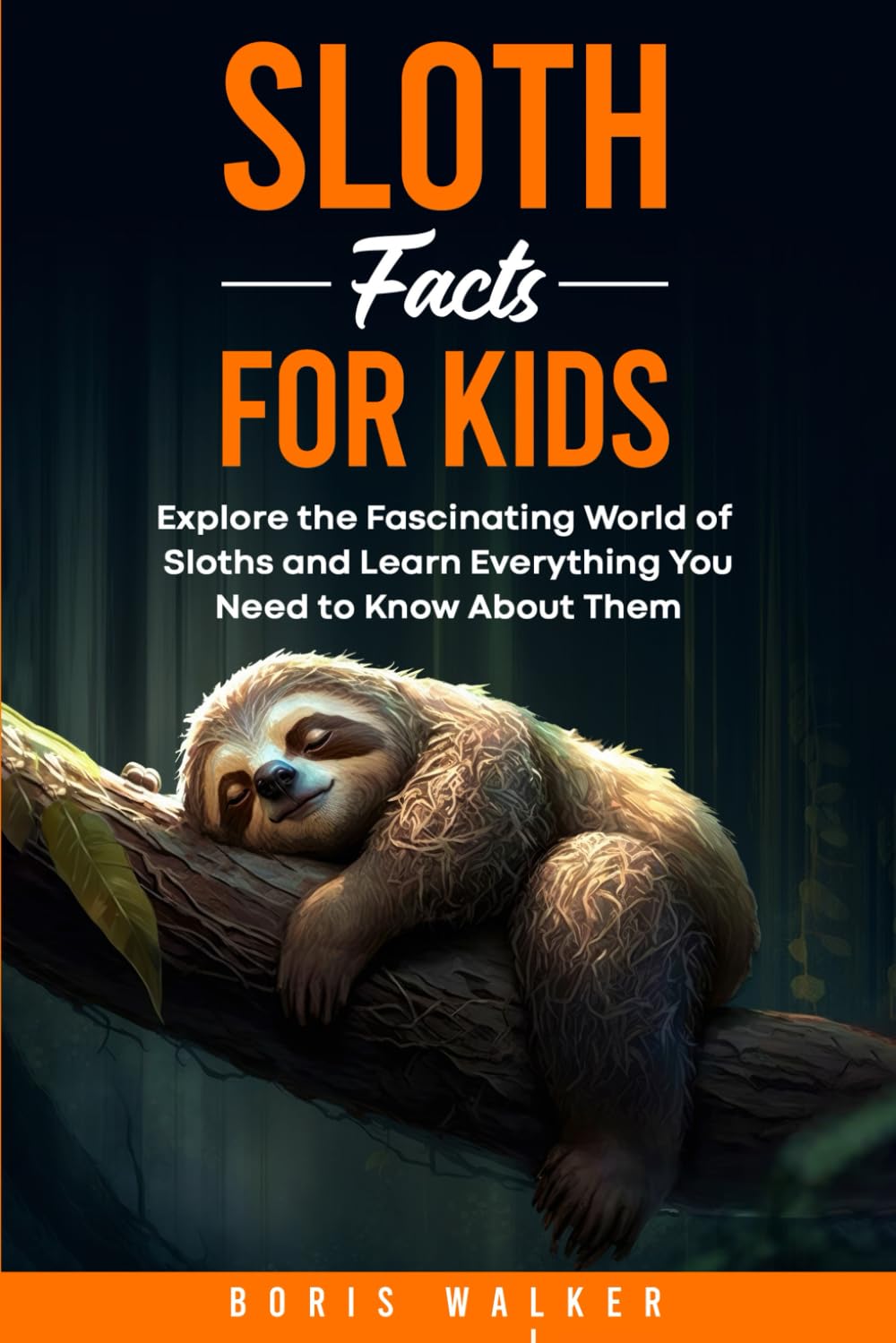 Sloth Facts for Kids: Explore the Fascinating World of Sloths and Learn Everything You Need to Know About Them (Fun Learning with Animal Friends)