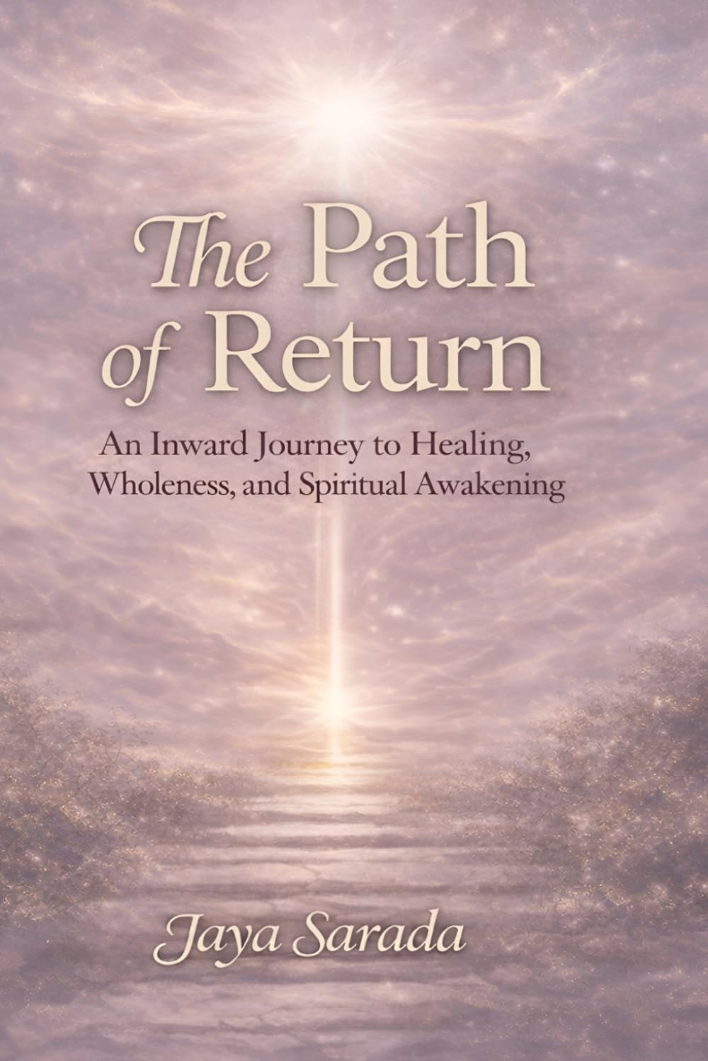 The Path of Return: An Inward Journey to Healing, Wholeness, and Spiritual Awakening