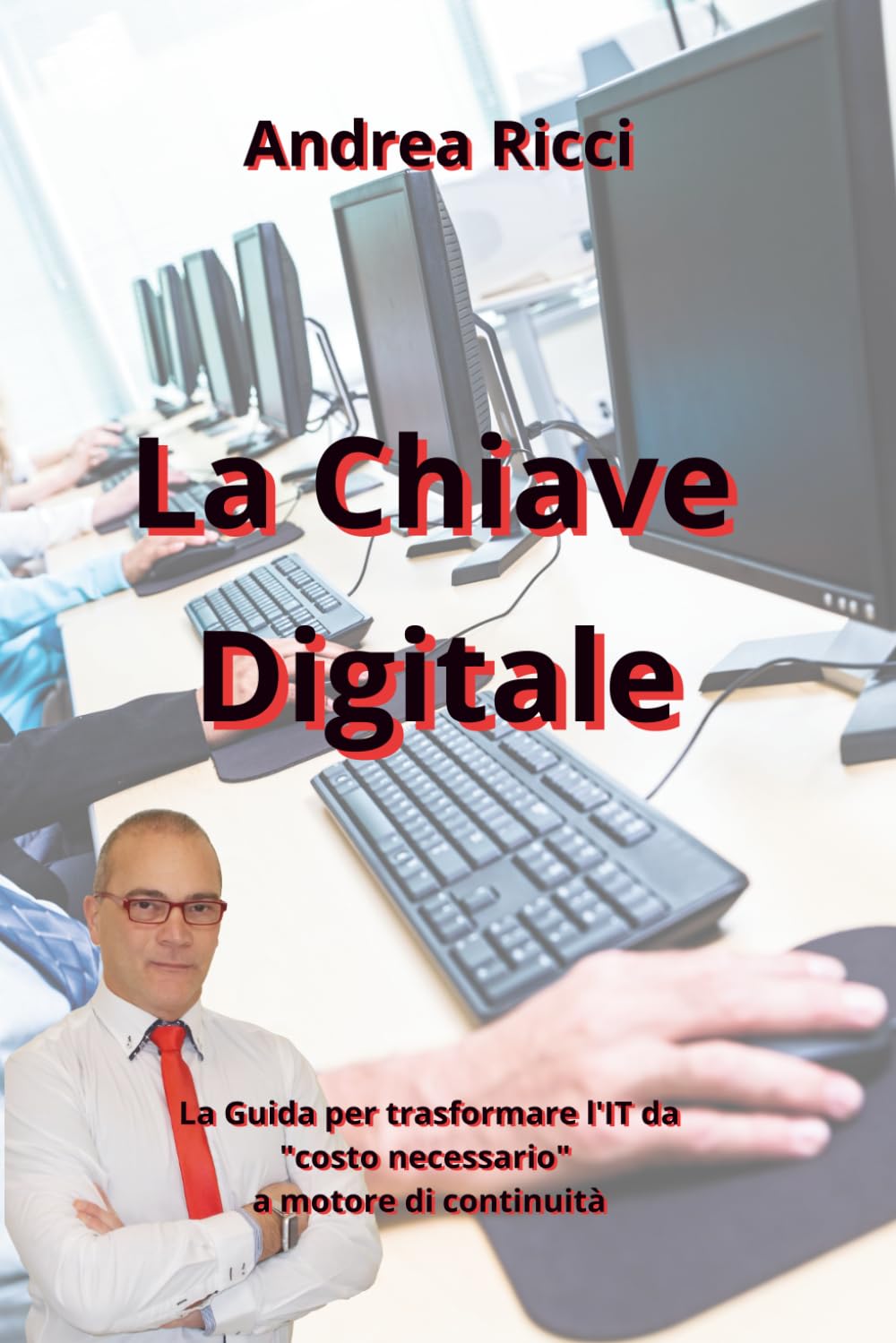 La Chiave Digitale: La Guida per trasformare l'IT da "costo necessario" a motore di continuità (HiRes361 - Strumenti utili per lo sviluppo del Business)