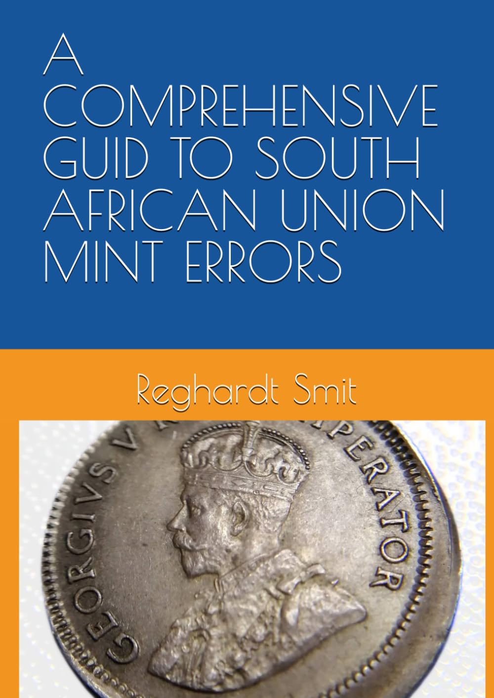A COMPREHENSIVE GUID TO SOUTH AFRICAN UNION MINT ERRORS