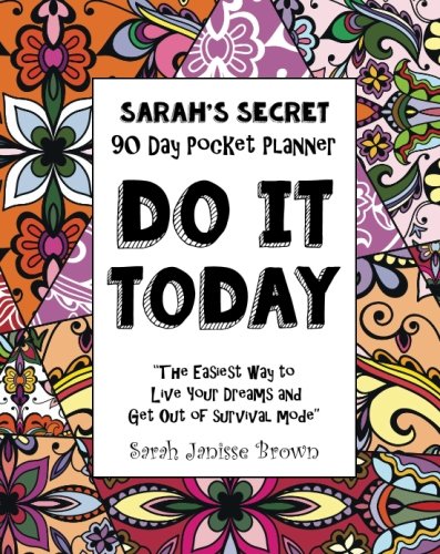 Do It Today - 90 Day Pocket Planner: The Easiest Way to Live Your Dreams and Get Out of Survival Mode
