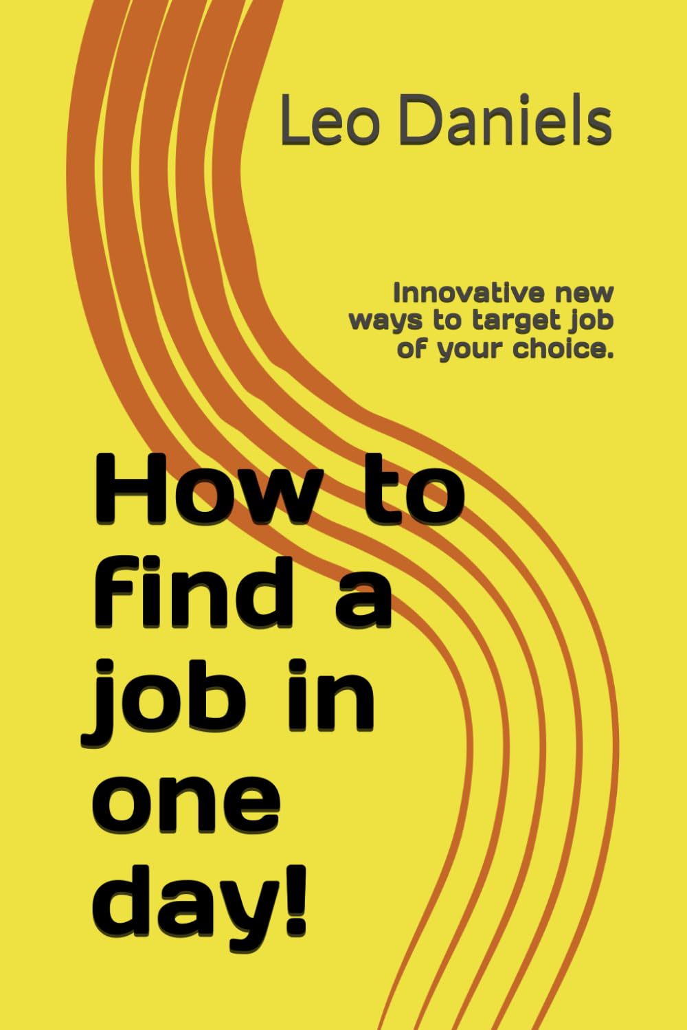 How to find a job in one day!: Innovative new ways to target job of your choice.