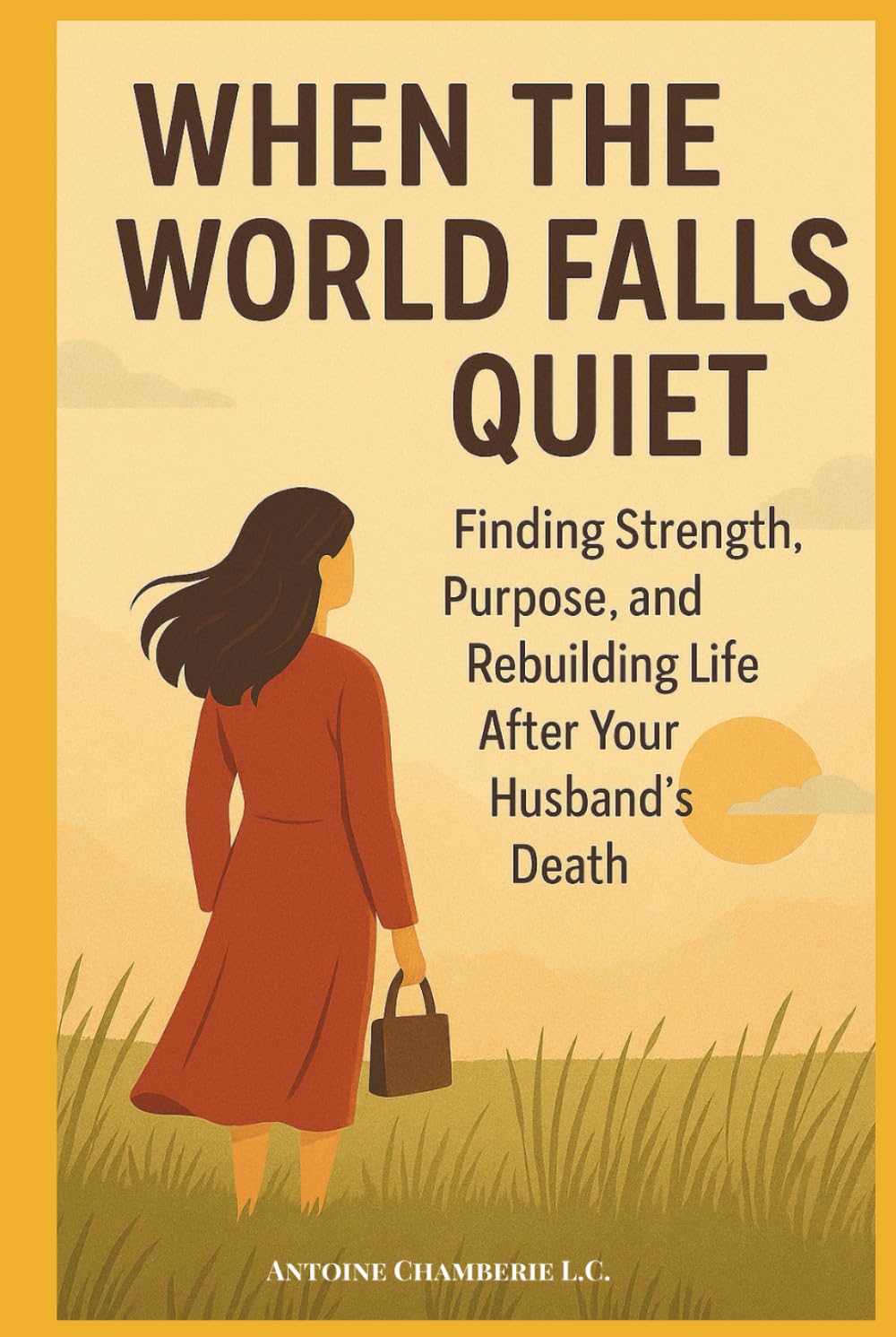 WHEN THE WORLD FALLS QUIET: Finding Strength, Purpose and Rebuilding Life After Your Husband's Death