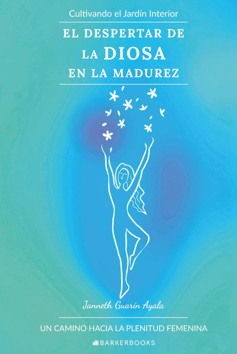 El despertar de la Diosa en la madurez: Cultivando el jardín interior. Un camino hacia la plenitud femenina
