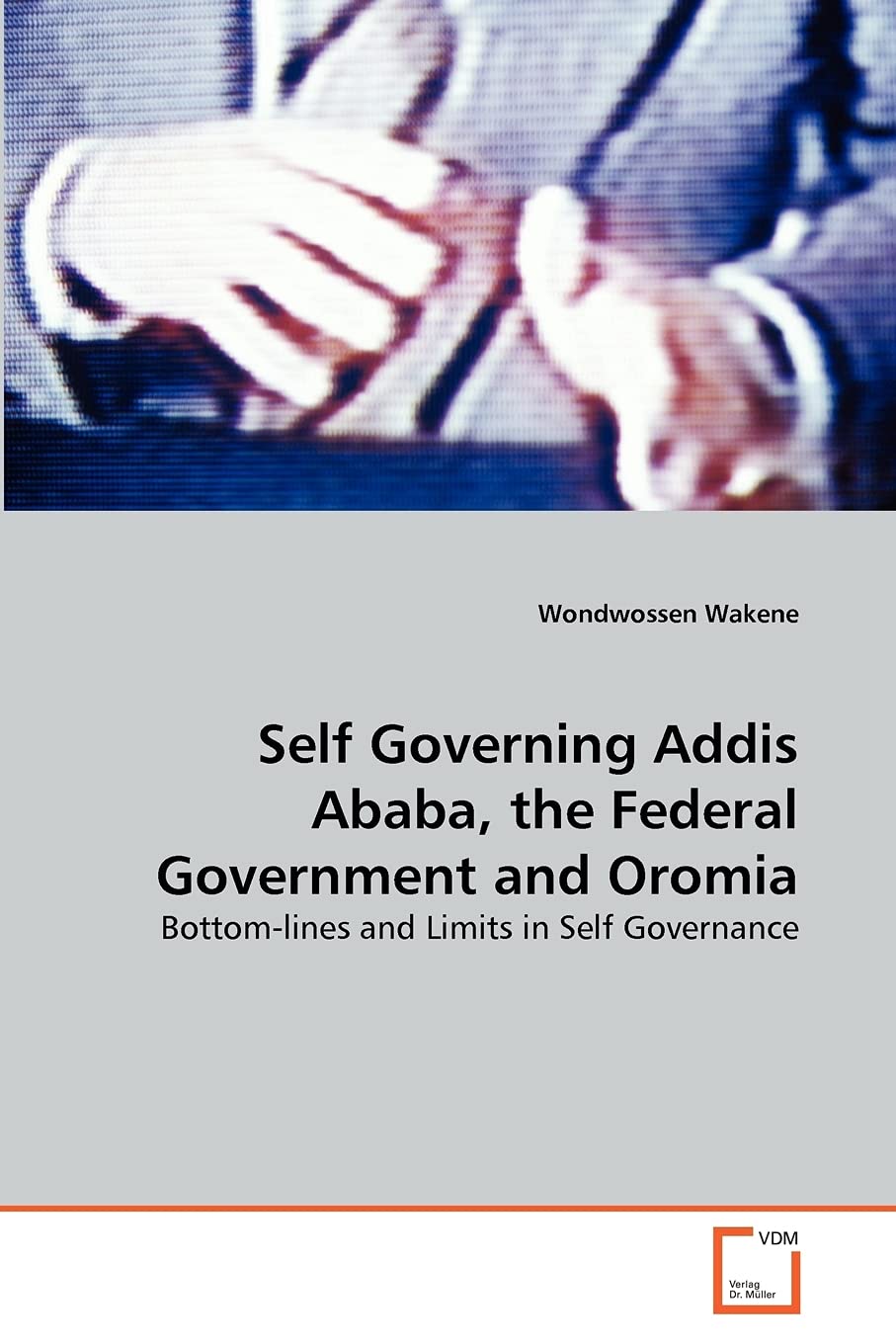 Self Governing Addis Ababa, the Federal Government and Oromia: Bottom-lines and Limits in Self Governance