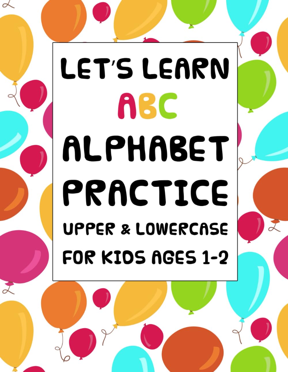 A-Z Alphabet Practice Book: Let’s Learn ABCs or Track Primary Alphabet Writing Upper and Lowercase (Learning Activities for Ages 1-2)