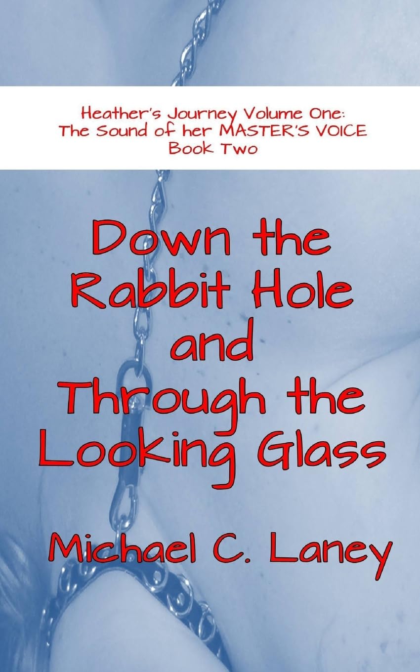 Down the Rabbit Hole and Through the Looking Glass: The Sound of her MASTER'S VOICE Book Two: 2 (Heather's Journey)