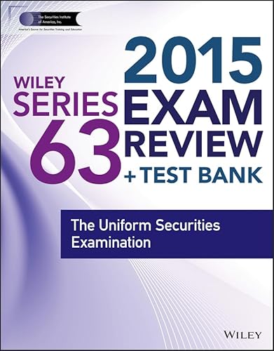 Wiley Series 63 Exam Review 2015 + Test Bank: The Uniform Securities Examination (Wiley FINRA)