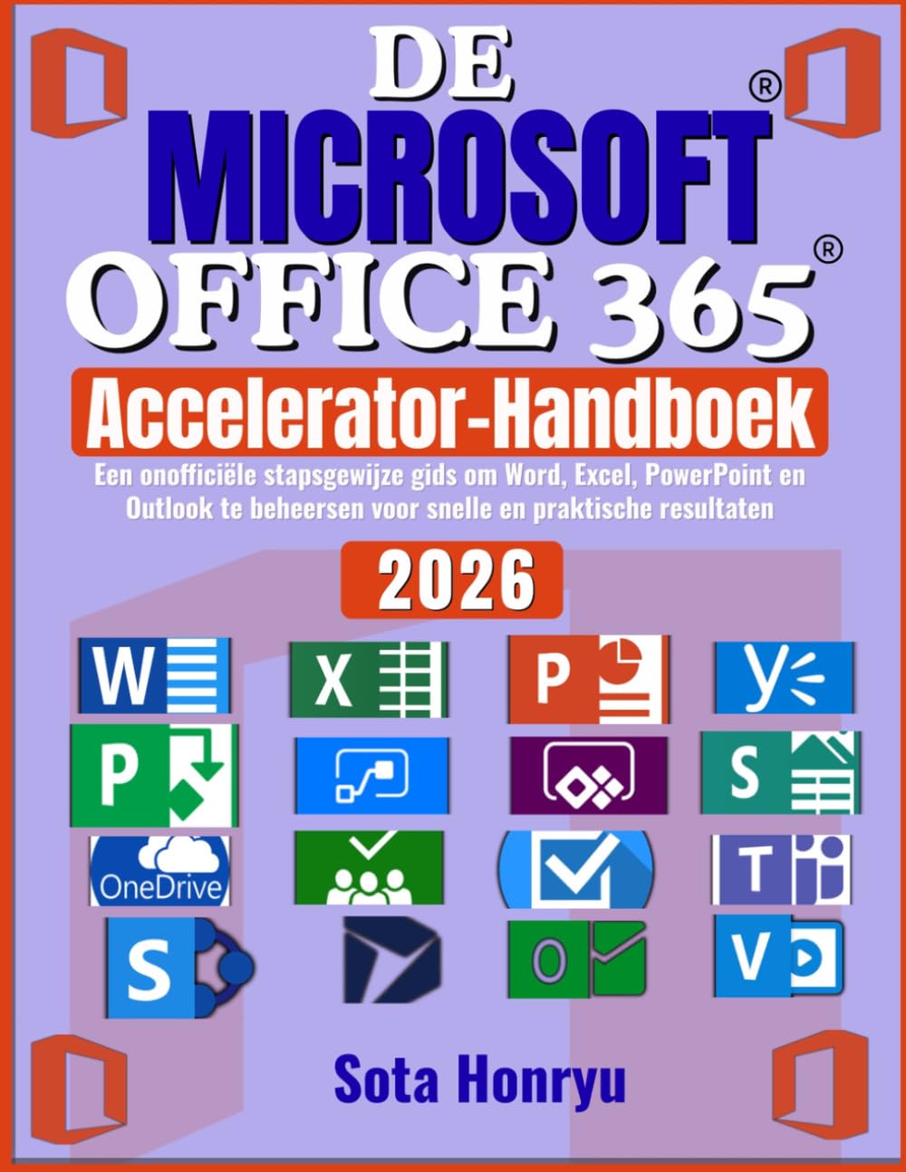 De Microsoft Office 365 Accelerator-handboek: Een onofficiële stapsgewijze gids om Word, Excel, PowerPoint en Outlook te beheersen voor snelle en praktische resultaten