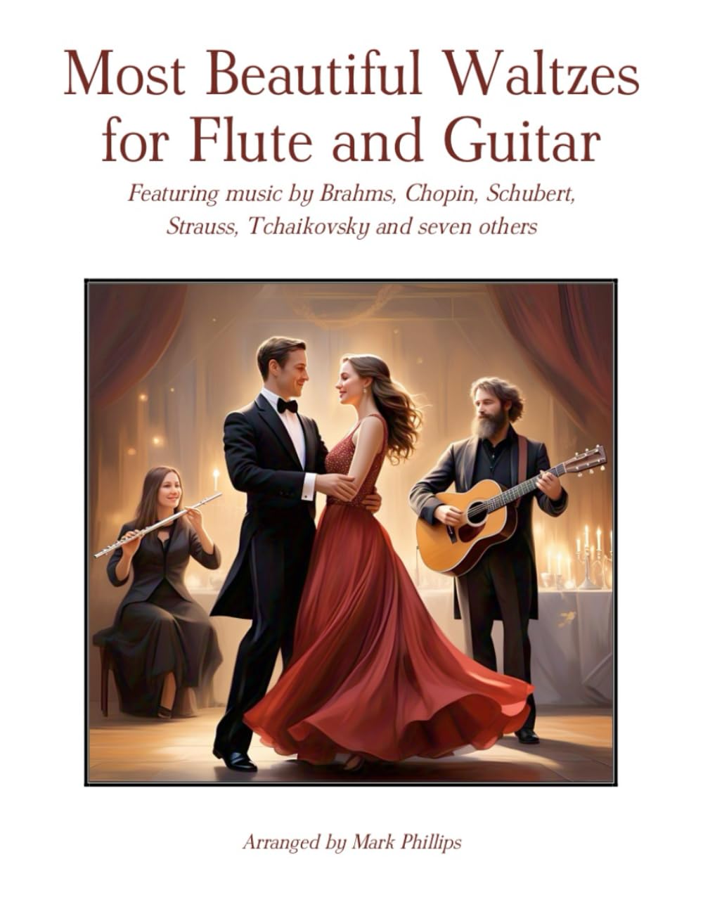 Most Beautiful Waltzes for Flute and Guitar: Featuring music by Brahms, Chopin, Schubert, Strauss, Tchaikovsky and seven others (Flute and Guitar Anthology Series)