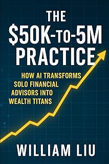THE $50K-TO-$5M PRACTICE: HOW AI TRANSFORMS SOLO FINANCIAL ADVISORS INTO WEALTH TITANS: 3