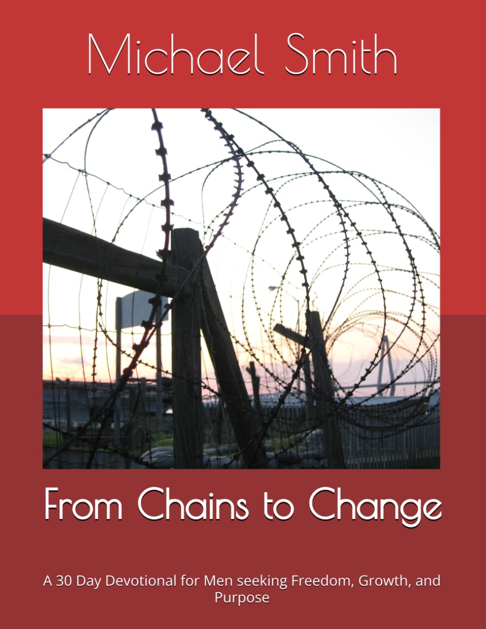 From Chains to Change: A 30 Day Devotional for Men seeking Freedom, Growth, and Purpose