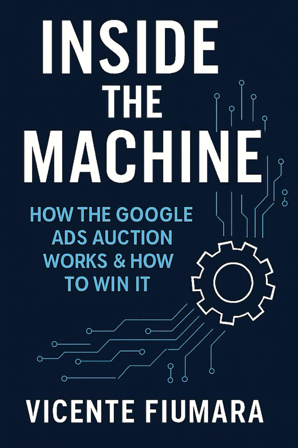 Inside The Machine: How The Google Ads Auction Works & How To Win It