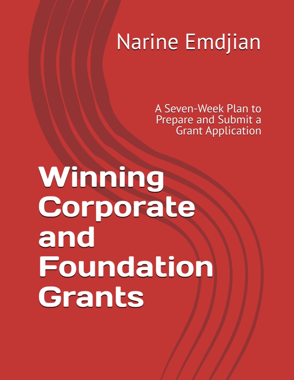 Winning Corporate and Foundation Grants: A Seven-Week Plan to Prepare and Submit a Grant Application