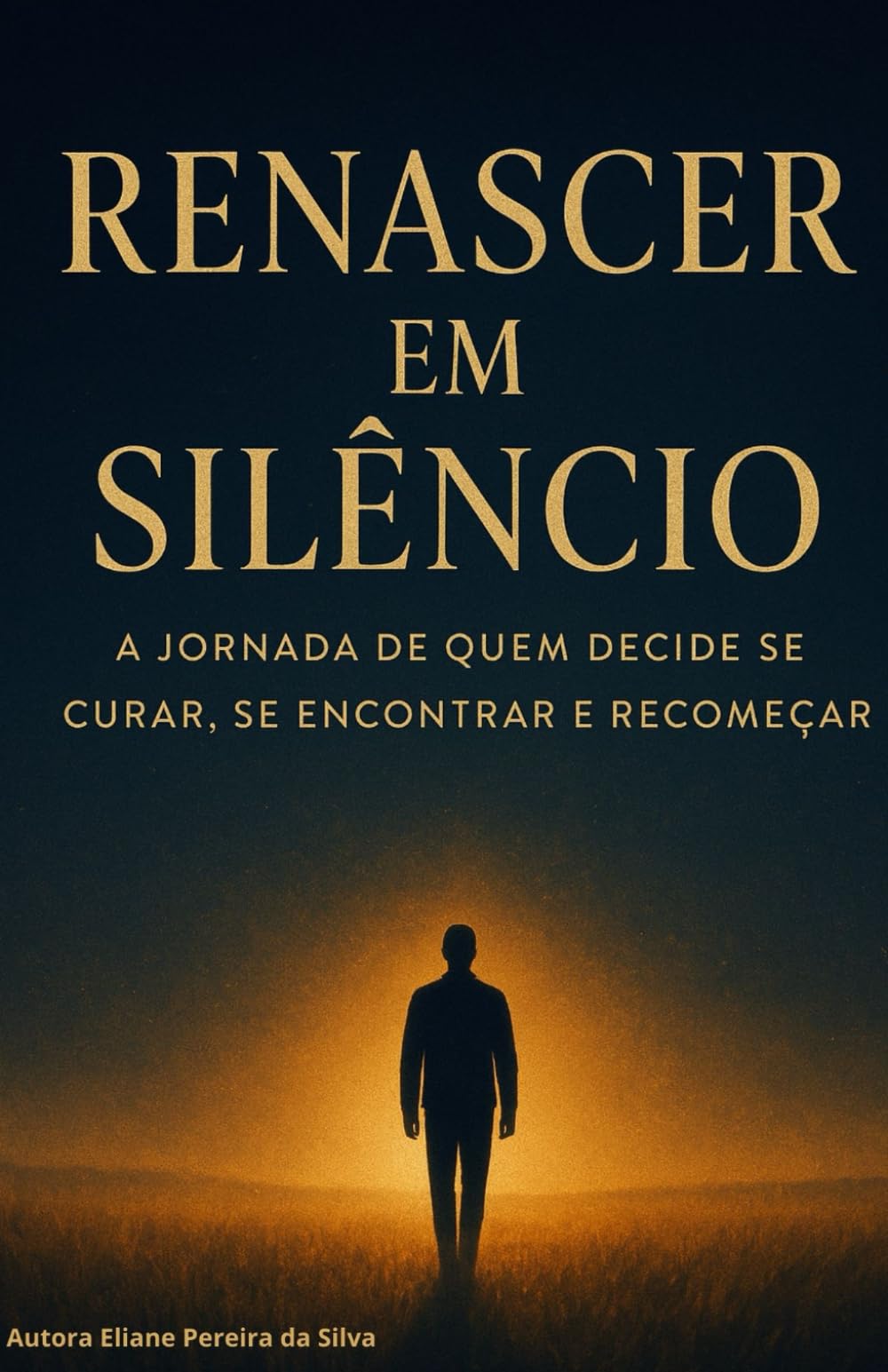 RENASCER EM SILÊNCIO: A Jornada de quem decide se curar, se encontrar e recomeçar.