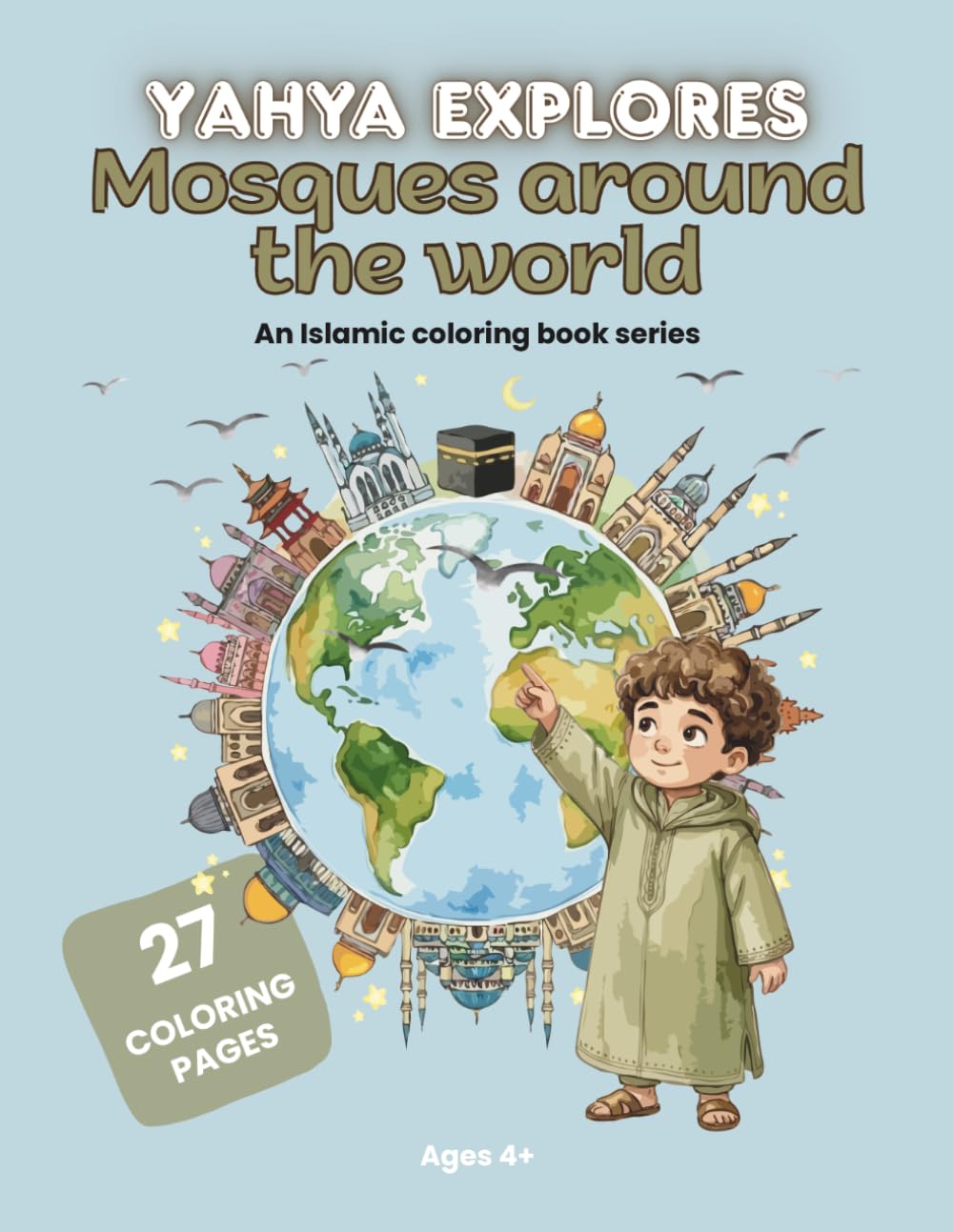 Yahya Explores Mosques Around the World: An Islamic Coloring Book for Kids with 27 Beautiful Mosques to Color