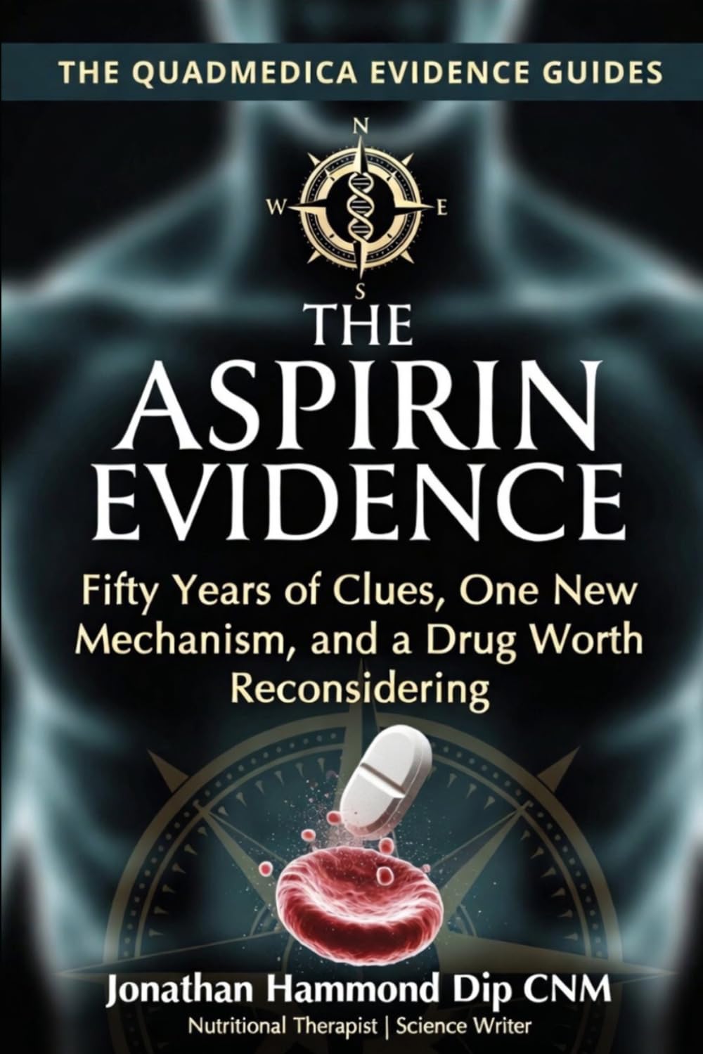 The Aspirin Evidence: Fifty Years of Clues, One New Mechanism, and Why This Old Drug May Still Change Medicine (The QuadMedica Evidence Guides)