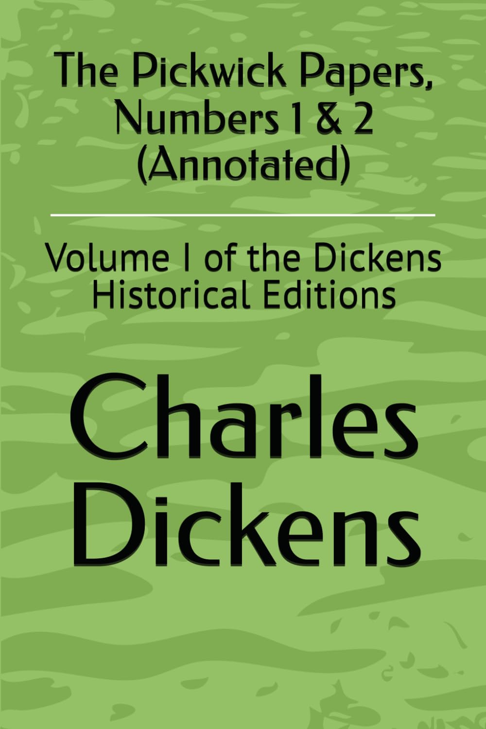 The Pickwick Papers, Numbers 1 & 2 (Annotated): Volume I of the Dickens Historical Editions