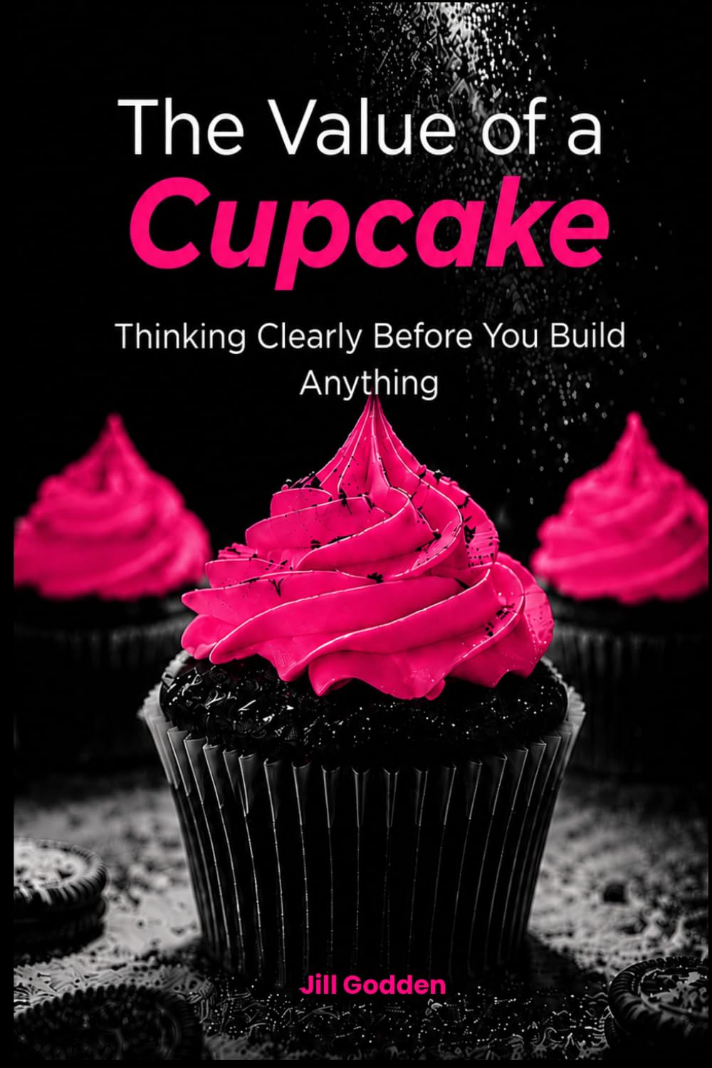 The Value of a Cupcake: Thinking Clearly Before You Build Anything