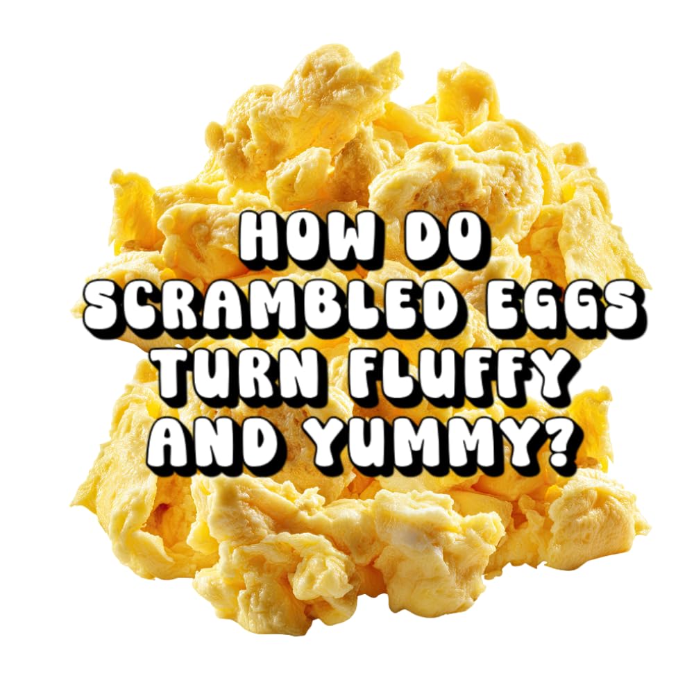 How Do Scrambled Eggs Turn Fluffy and Yummy?