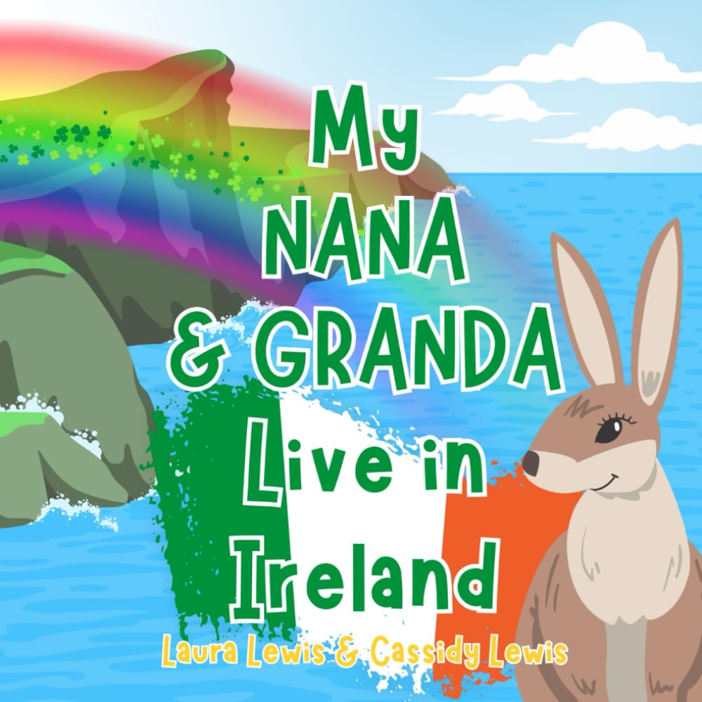 My Nana And Granda Live In Ireland: A Children’s Book For Families Who Live Far Apart, Perfect For Long-Distance Family Bonding