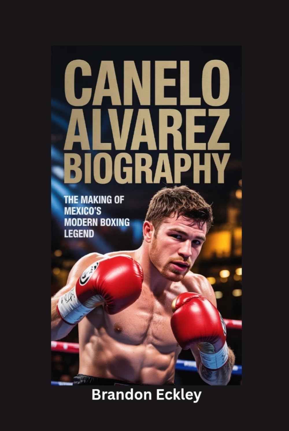CANELO ALVAREZ BIOGRAPHY: The Making of Mexico’s Modern Boxing Legend