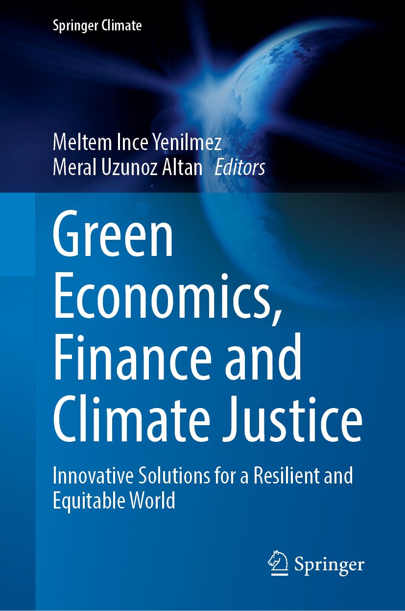 Green Economics, Finance and Climate Justice: Innovative Solutions for a Resilient and Equitable World (Springer Climate)