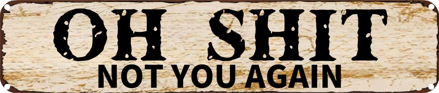 Vintage Tin Sign Retro Metal Wall Decor Oh Shit Not You Again Rustic Aluminum Plaque for Home,Bar,Kitchen,Garage,Man Cave 4x16 Inch