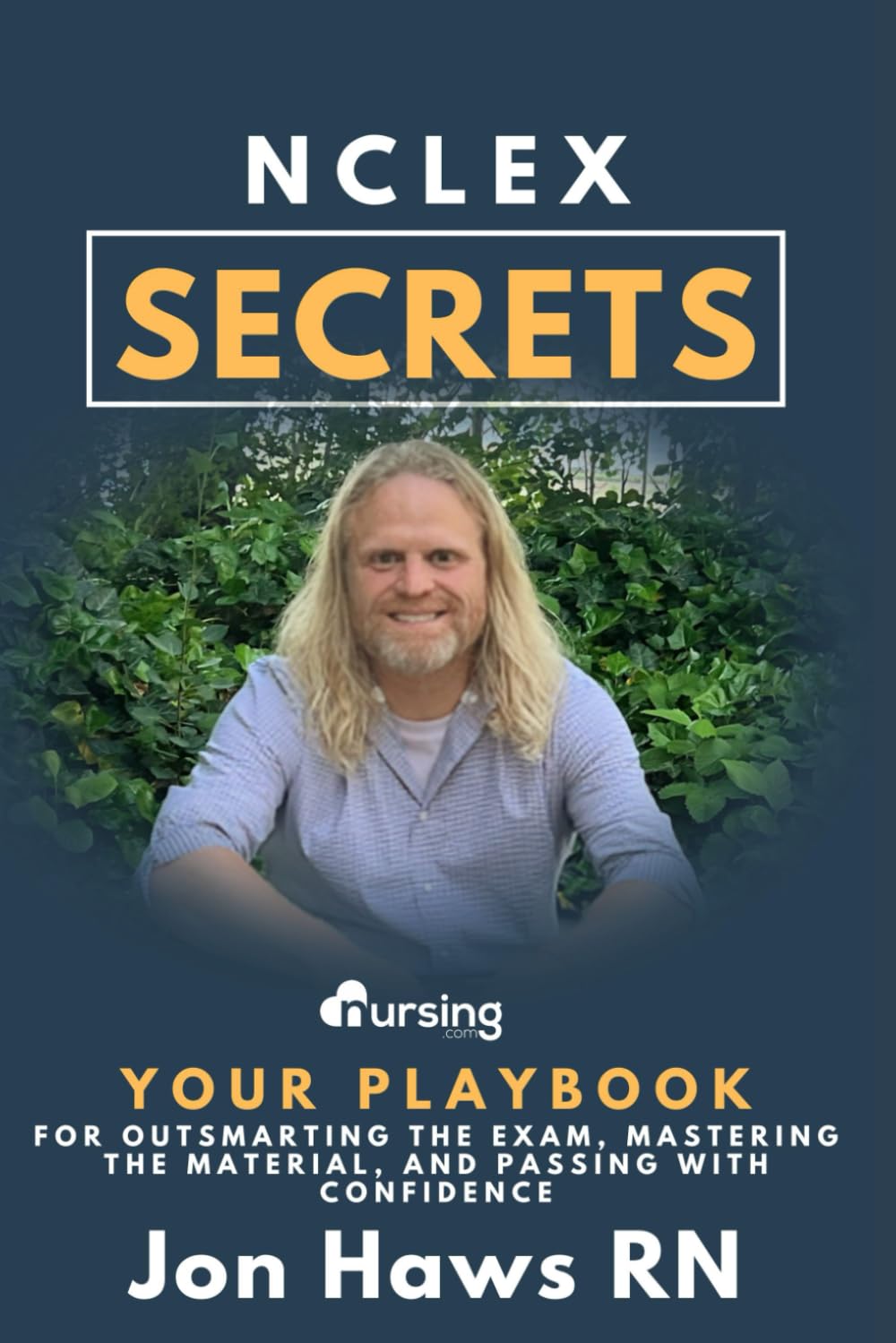 NCLEX Secrets: Your Playbook for Outsmarting the Exam, Mastering the Material, and Passing with Confidence