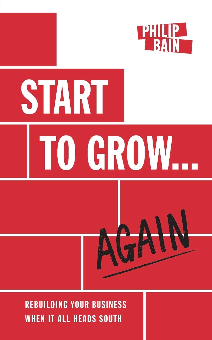 Start to Grow...Again: Rebuilding Your Business When It All Heads South