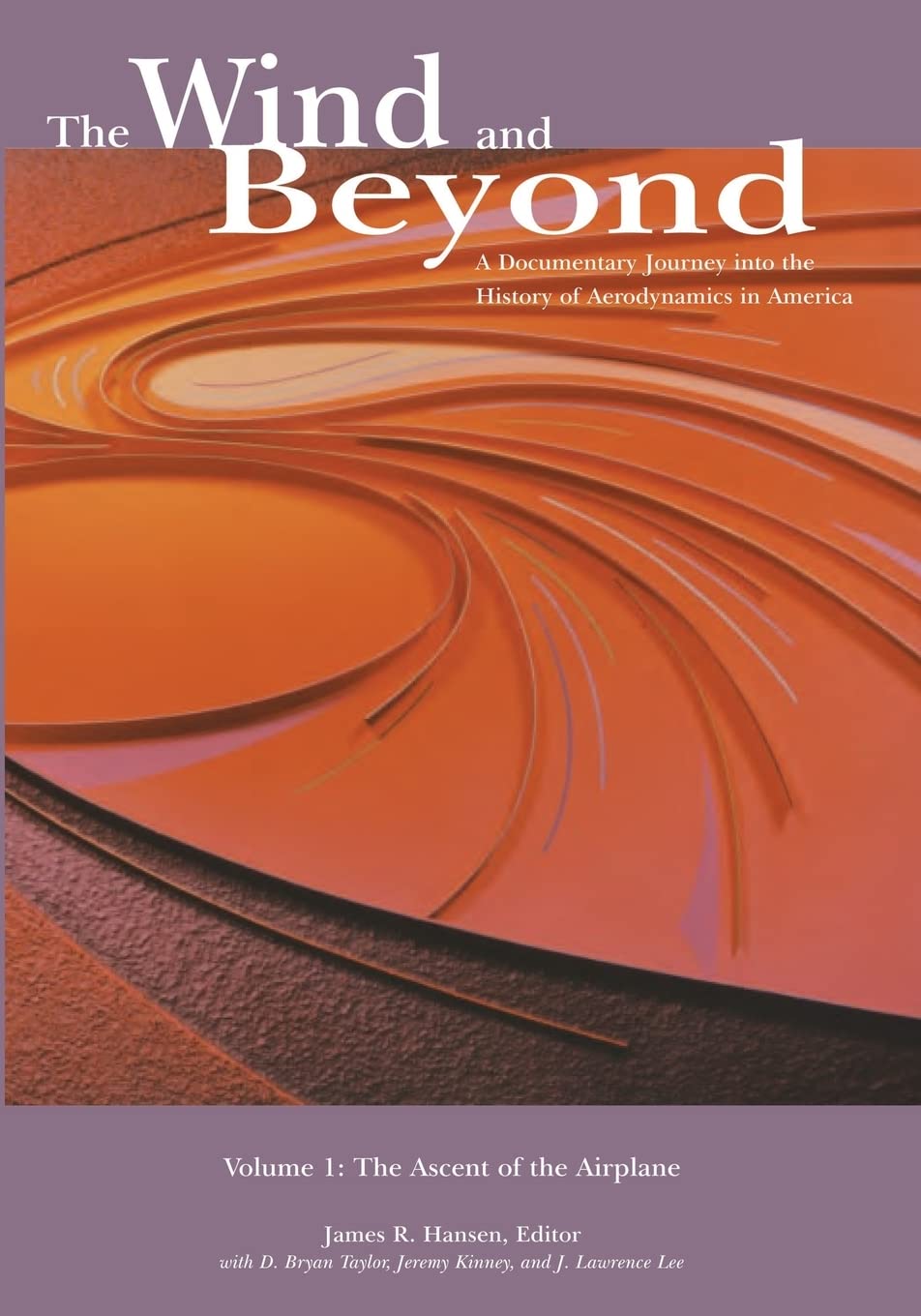 The Wind and Beyond: A Documentary Journey into the History of Aerodynamics in America: The Ascent of the Airplane: A Documentary Journey into the ... of the Airplane (The Nasa History Series)