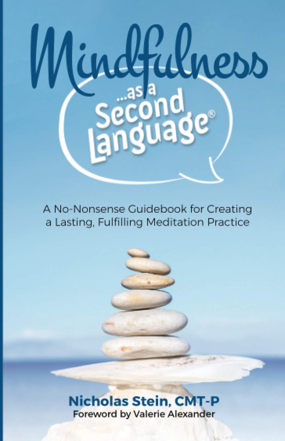 Mindfulness as a Second Language: A No-Nonsense Guidebook for Creating a Lasting, Fulfilling Meditation Practice (The Speak Happiness! personal growth and development series)