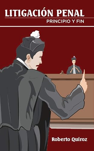 Litigacion Penal: principio y fin (Spanish Edition)