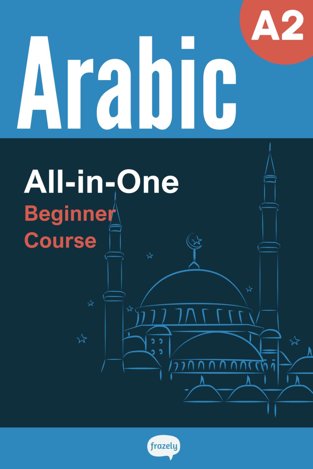 All-in-One Arabic Course - Beginner (A2) - Learn Arabic Vocabulary & Grammar: Arabic Vocabulary in Context, Easy Arabic Grammar, Useful Expressions, ... 2 (Series - 2,500 Core Arabic Words)