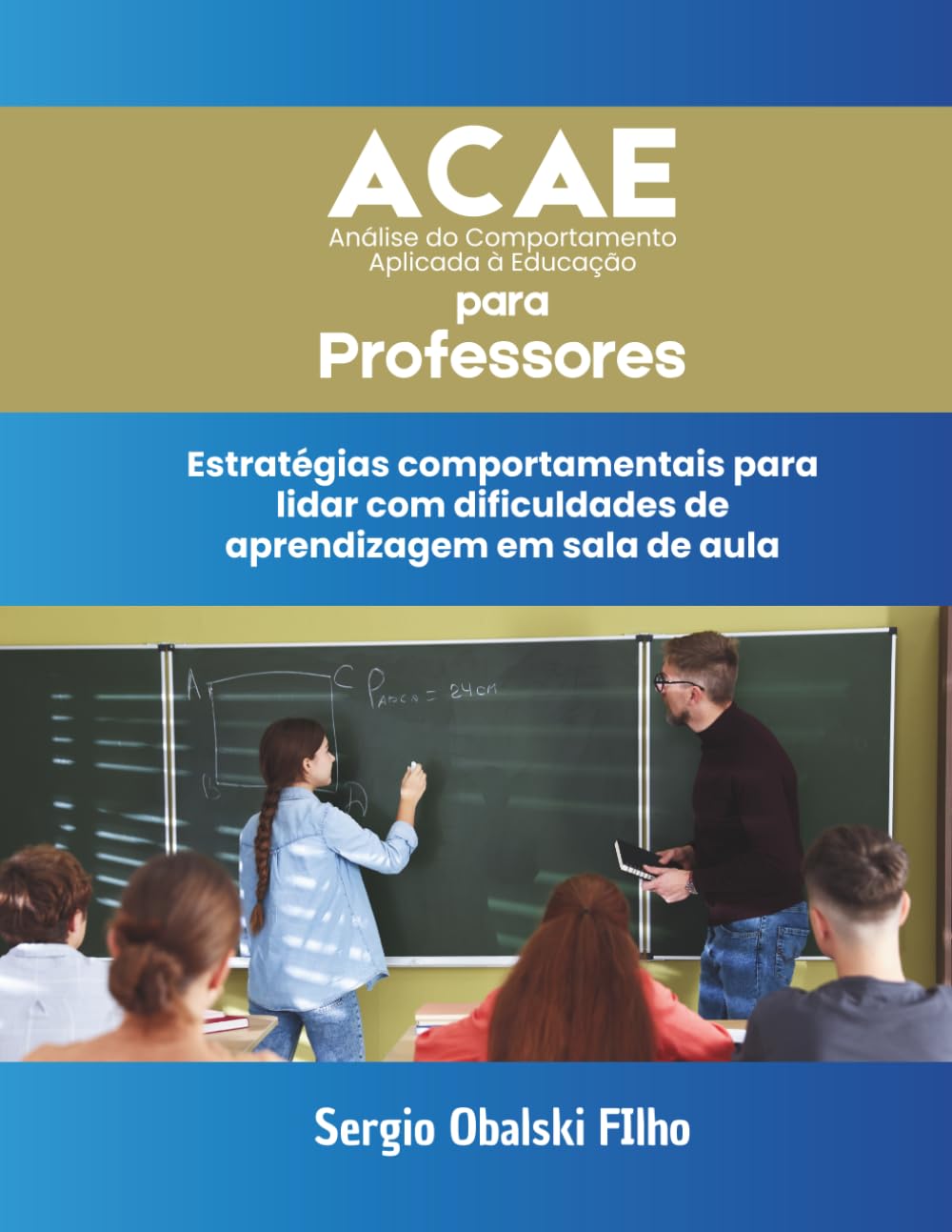 ACAE PARA PROFESSORES: Estratégias comportamentais para a sala de aula: Como compreender comportamentos, organizar práticas pedagógicas e favorecer a ... Análise do Comportamento Aplicada à Educação)